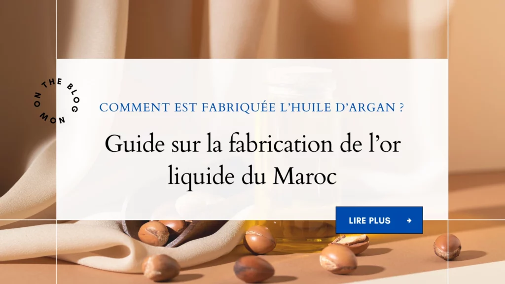 Comment est fabriquée l’huile d’argan Guide sur la fabrication de l’or liquide du Maroc
