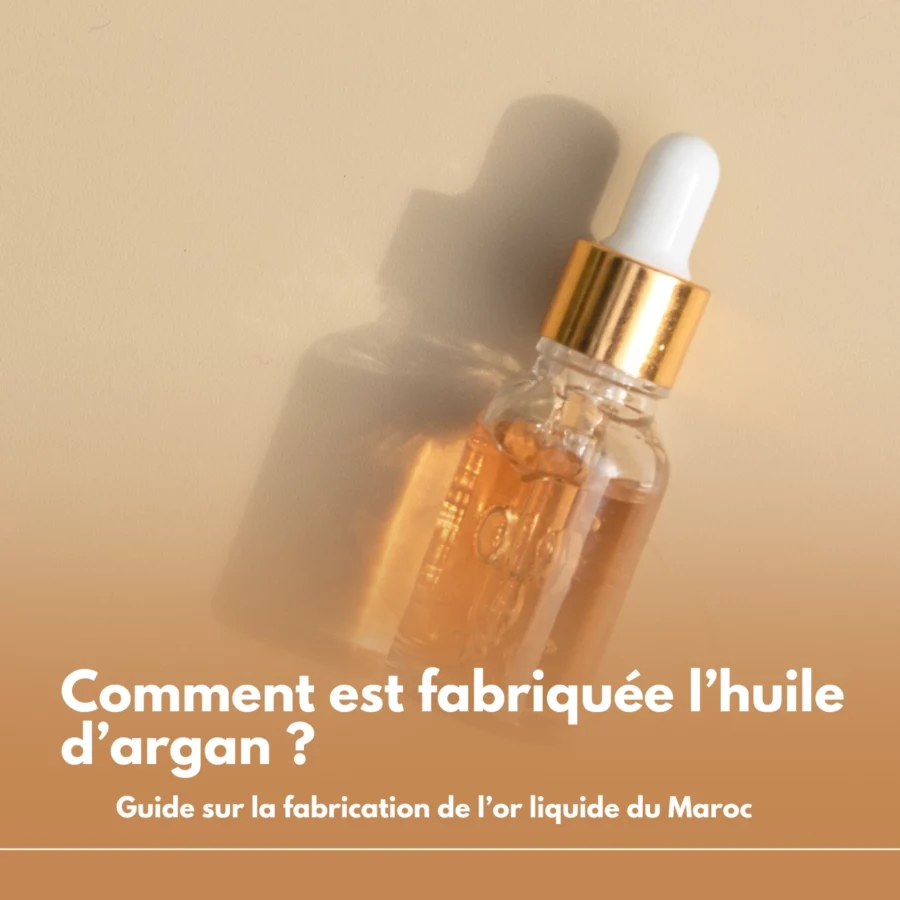Comment est fabriquée l’huile d’argan ? Guide sur la fabrication de l’or liquide du Maroc