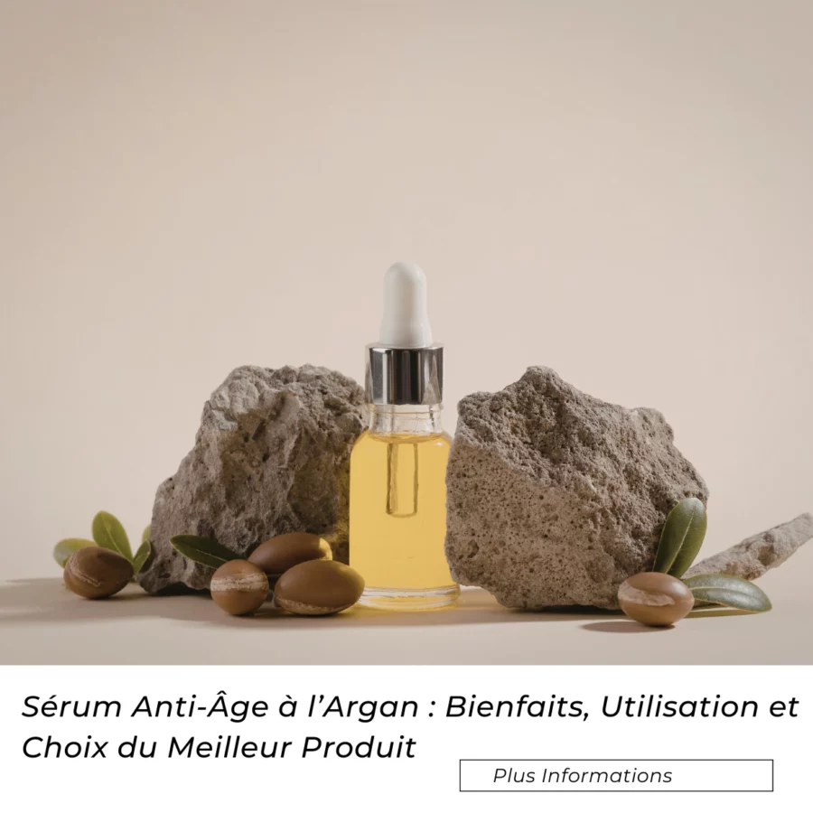 Sérum Anti-Âge à l’Argan : Bienfaits, Utilisation et Choix du Meilleur Produit